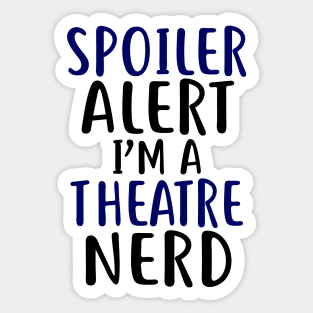 Spoiler Alert I'm a Theatre Nerd Sticker